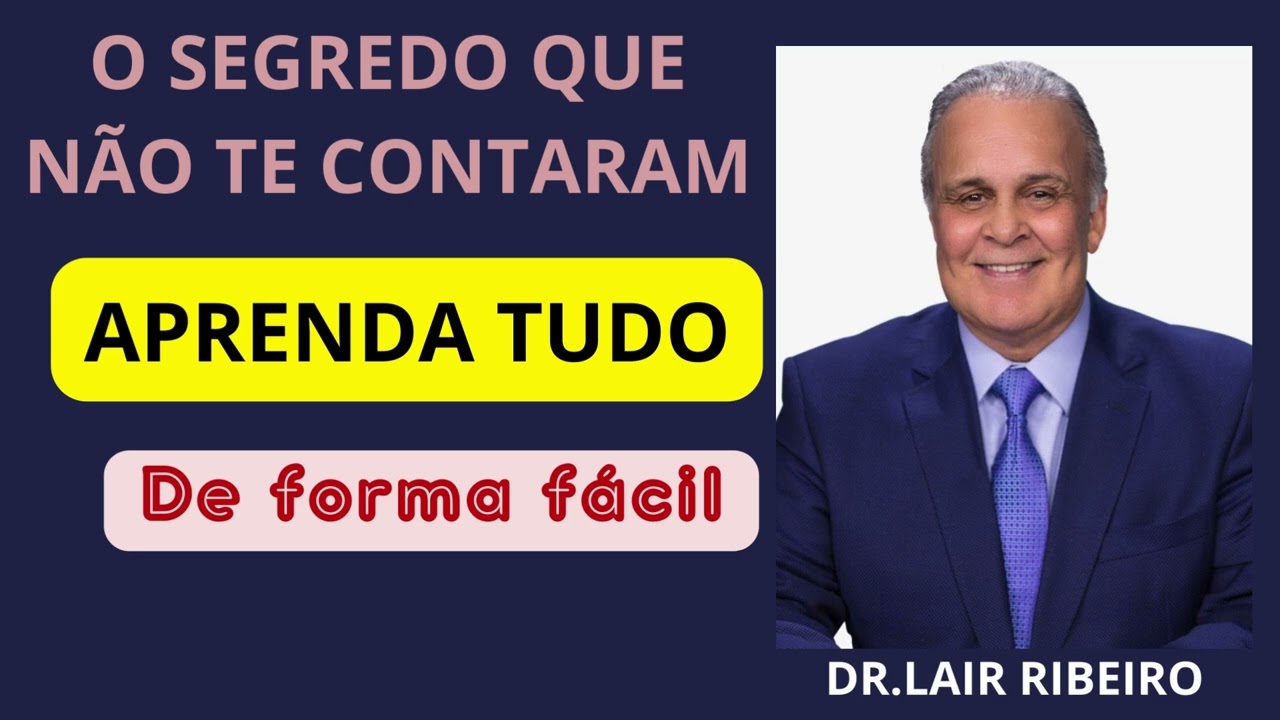 O SEGREDO QUE NÃO TE CONTARAM: APRENDA TUDO DE MANEIRA FÁCIL (DR.LAIR RIBEIRO) PARTE 2