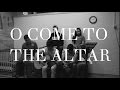 O Come to the Altar | Elevation Worship (Acoustic ...