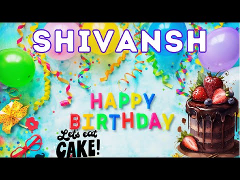 Happy Birthday Shivansh, Birthday of Shivansh, Best Birthday Wishes, hbd