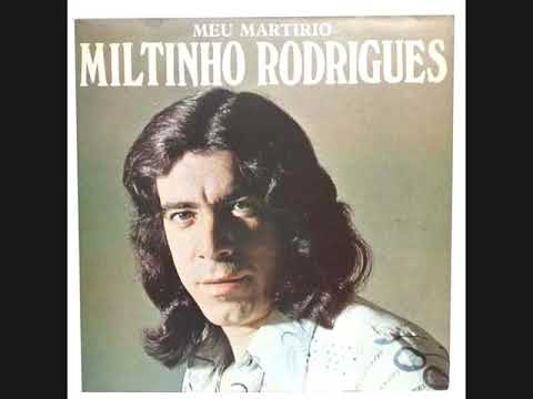 Miltinho Rodrigues  -  Meu Martirio