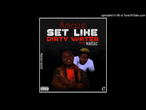 Amaze Ft. Margas - Set Like Dirty Water (NEW MUSIC 2018)
