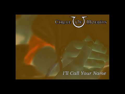 CIRCLE OF MOEBIUS: I'll Call Your Name