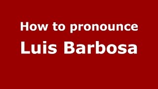 How to pronounce Luis Barbosa