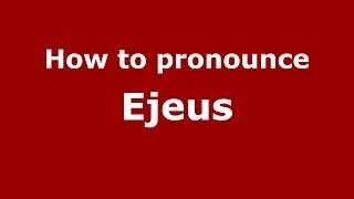How to pronounce Ejeus
