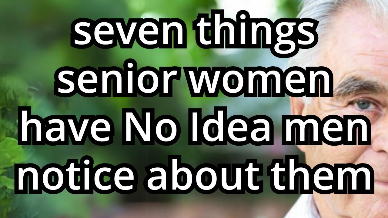 7 Things Senior Women Have No Idea Men Notice About Them