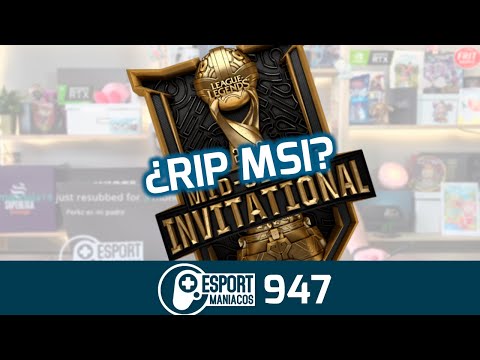 ¿RIP MSI? ¿Tiene el LoL la experiencia pocha? - Esportmaníacos 947