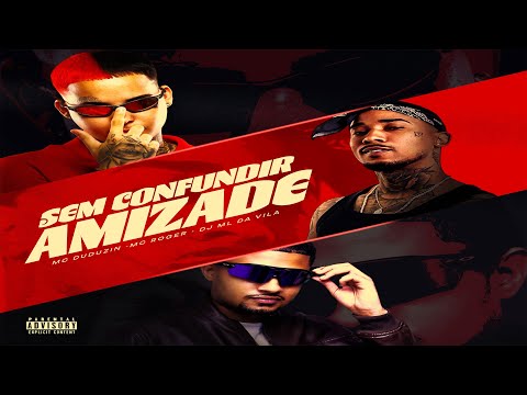 MC ROGER E DUDUZIN - SEM CONFUNDIR AMIZADE ( DJ ML DA VILA )