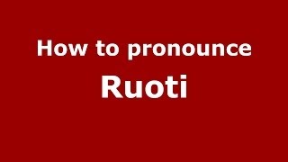 How to pronounce Ruoti