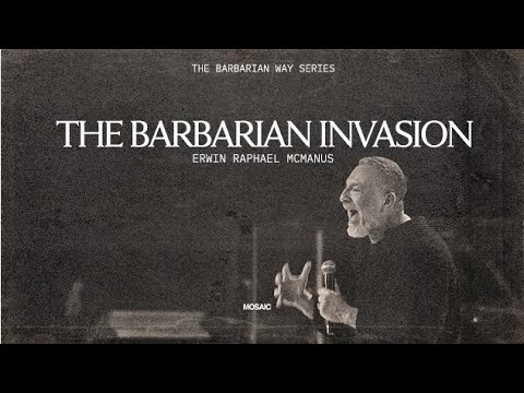 The Barbarian Invasion : Erwin McManus - Mosaic