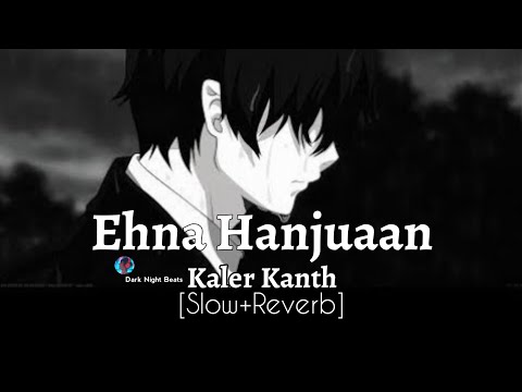 Ehna Hanjuaan Da Ki Kariye Kaler Kanth [Slow+Reverb] use Headphones 🎧