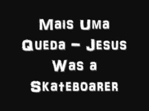 Mais Uma Queda - Jesus Was a Skateboarer