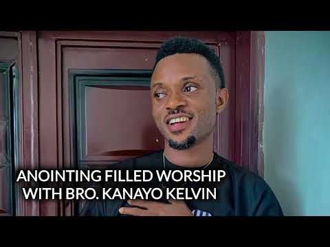 ANOINTING FILLED WORSHIP WITH BRO KANAYO KELVIN