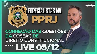 Correção de questões da COSEAC e direcionamento em Direito Constitucional para a PPRJ 2024 (SEAP)
