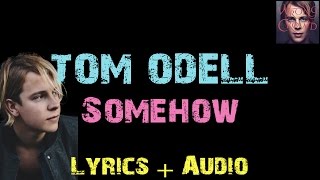Tom Odell - Somehow [ Lyrics ]