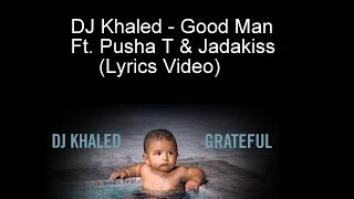 DJ Khaled - Good Man Ft. Pusha T &amp; Jadakiss (Lyrics Video)