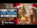 Family Can T STOP FIGHTING On CHRISTMAS Dhar Mann Studios