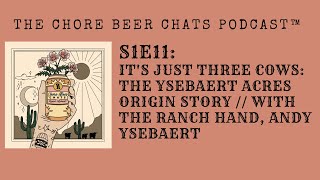 S1E11: IT'S JUST THREE COWS: THE YSEBAERT ACRES ORIGIN STORY // WITH THE RANCH HAND, ANDY YSEBAERT