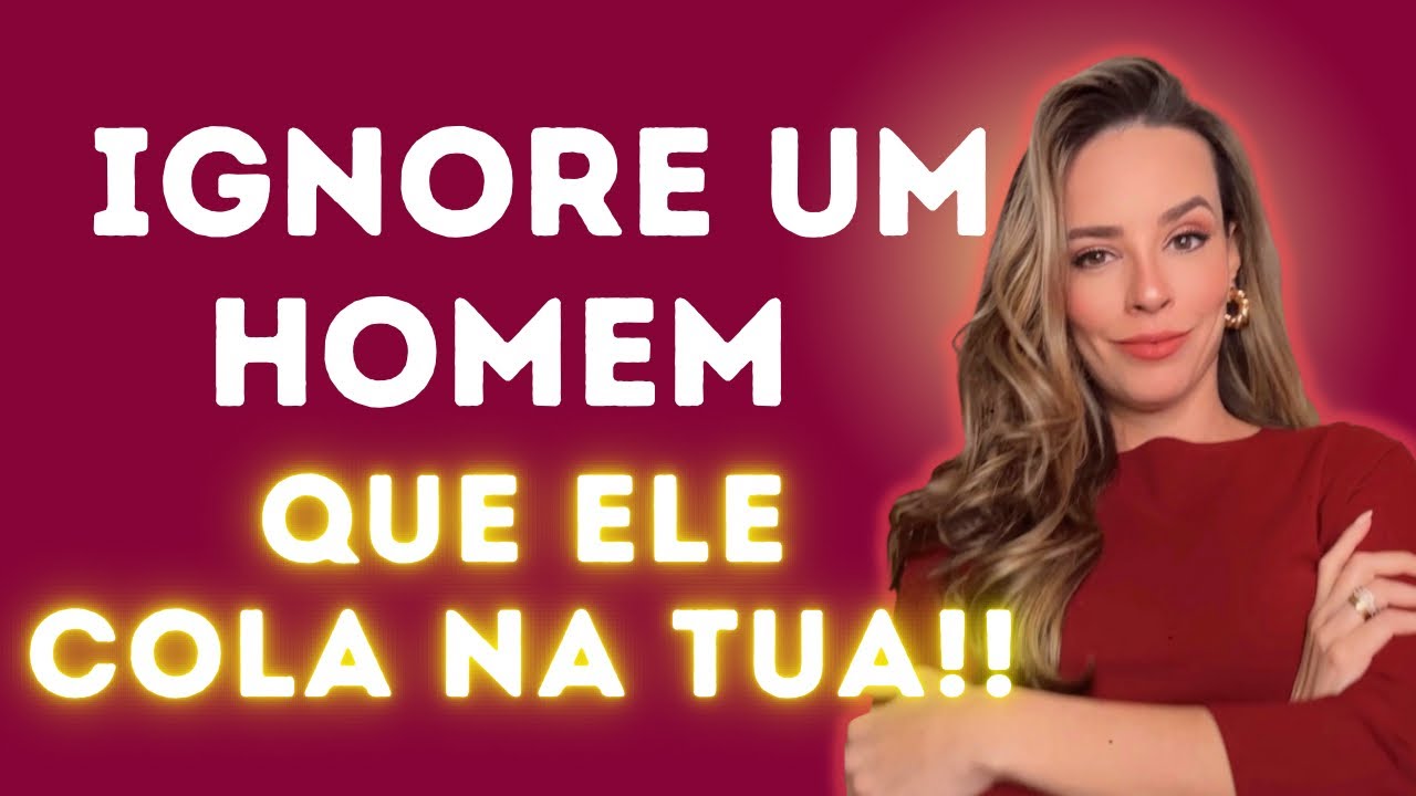 QUANDO VOCÊ IGNORA UM HOMEM ELE COLA NA SUA!