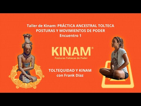 Taller de Kinam, posturas y movimientos de poder, Toltequidad y Kinam con Frank Díaz, encuentro 1