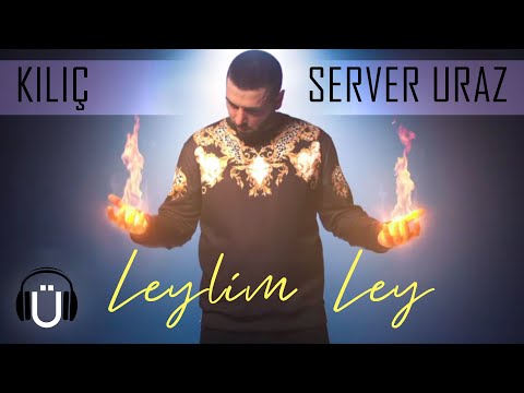 Kılıç X Server Uraz - Leylim Ley (Official Music Video)