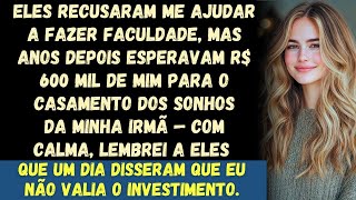 Meus pais se recusaram a me ajudar a fazer faculdade, mas anos depois exigiram R$ 600 mil para