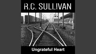 R.C. Sullivan - Ungrateful Heart video