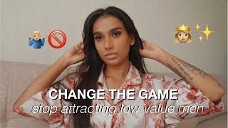 Why You Only Attract Low Value Men & How To Change The Game