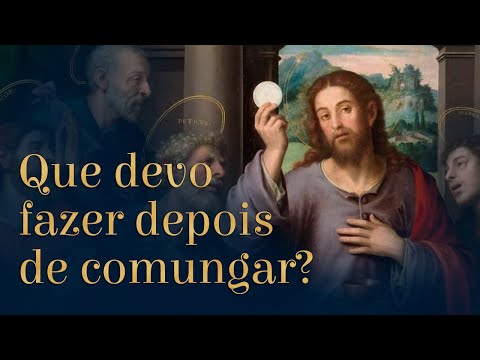 O que fazer depois de comungar | Catequese para adultos