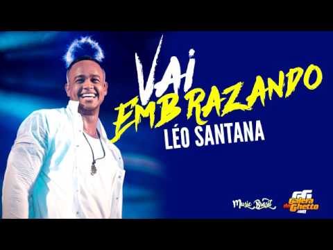 VAI EMBRAZANDO | LÉO SANTANA | MAIO 2017 ( MÚSICA NOVA )