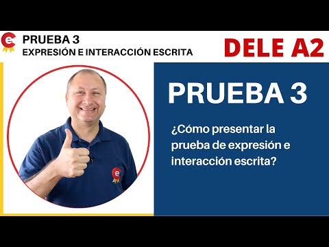 DELE A2 PRUEBA 3, EXPRESIÓN E INTERACCIÓN ESCRITA ¿CÓMO PRESENTAR ESTA PRUEBA?