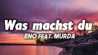 ENO feat. MURDA - Was machst du (Lyrics) ENO feat. MURDA - Was machst du (Lyrics)