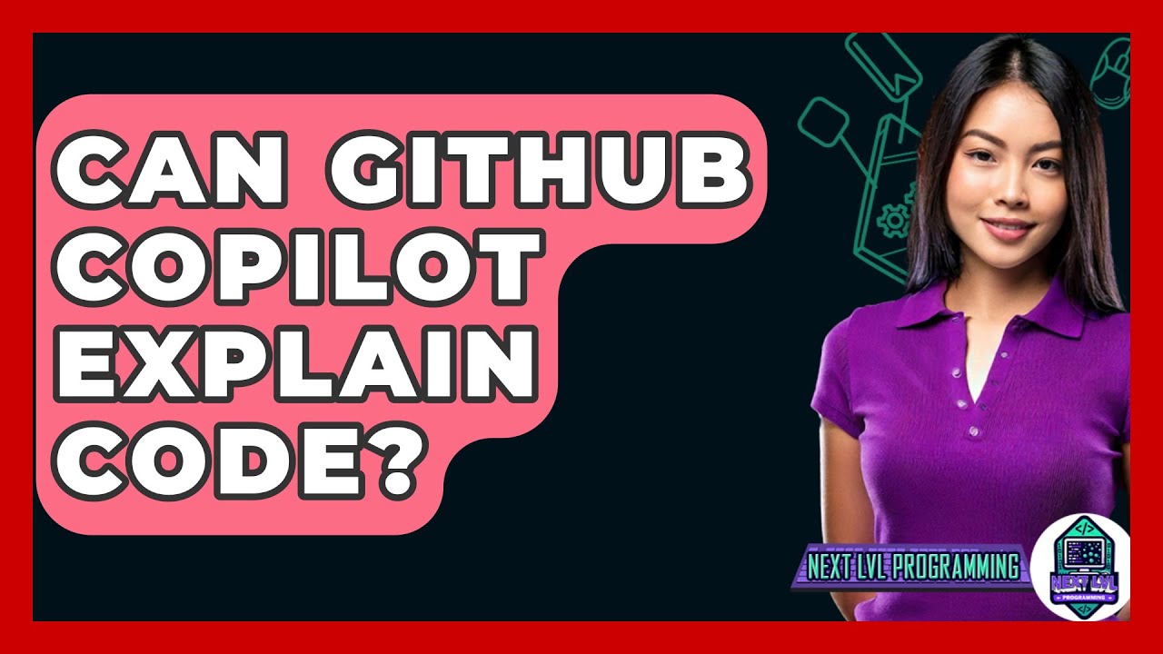 Can GitHub Copilot Explain Code? - Next LVL Programming