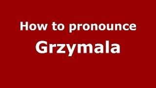 How to pronounce Grzymała