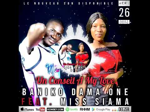 Baniko Dama One Feat. Miss Siama • Mercredi 26 juillet, à 18:00 GMT - Musique : Un Conseil À My Love