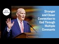 Stronger and Closer Connection to God Through Multiple Covenants | Dale G.  Renlund | March 2024