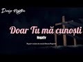 Negativ-Doar tu mă cunoști