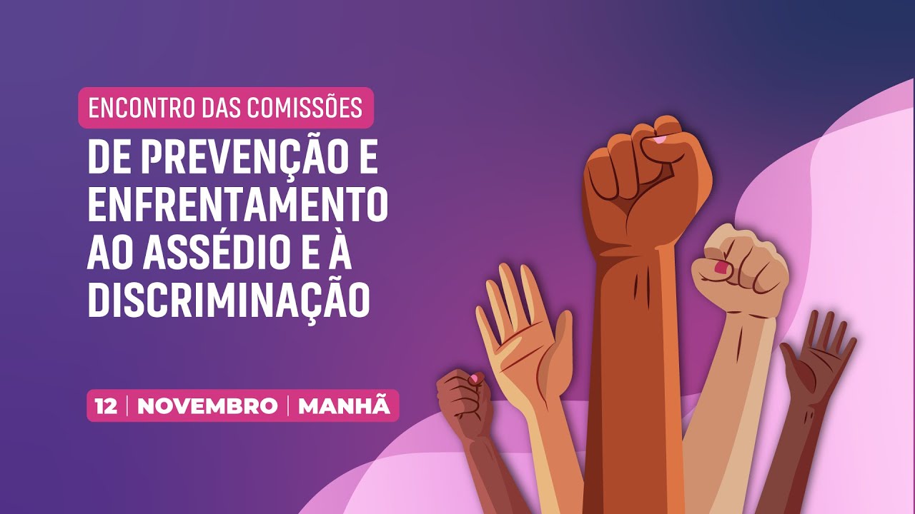 Encontro de Comissões e Subcomitês de Prevenção do Assédio e da Discriminação