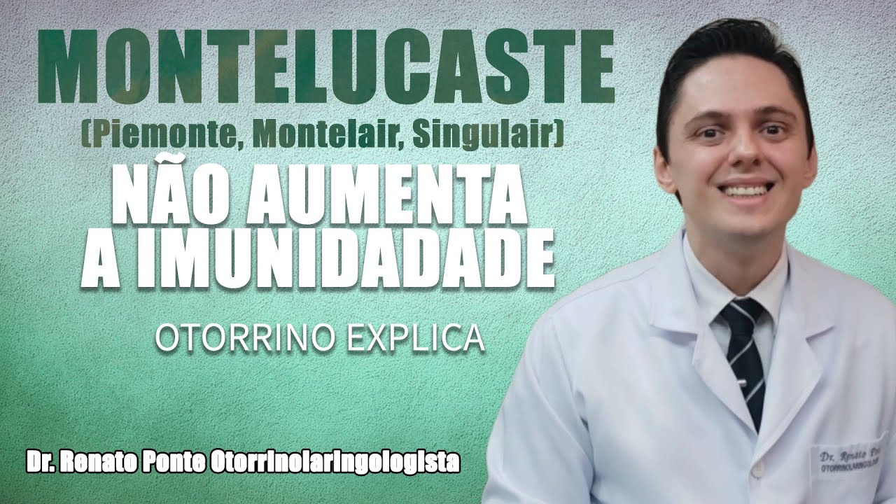 Piemonte, Montelair ou Singulair (MONTELUCASTE) não aumentam a imunidade -  Dr.Renato Ponte Otorrino