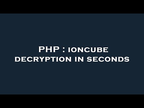 Php Ioncube Decryption In Seconds
