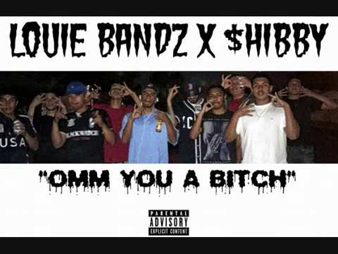 Louie Bandz x $hibby "OMM YOU A BITCH"