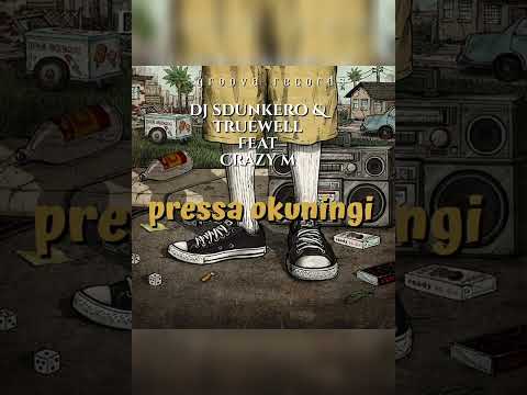 DJ Sdunkero x Truewell MY9 x Crazy M - Pressa Okuningi