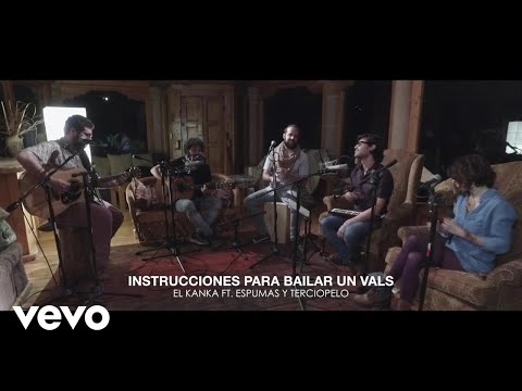 El Kanka - Instrucciones para Bailar un Vals ft. Espumas y Terciopelo