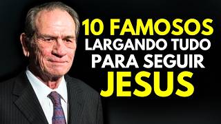 10 ATORES que escolheram JESUS em vez da FAMA