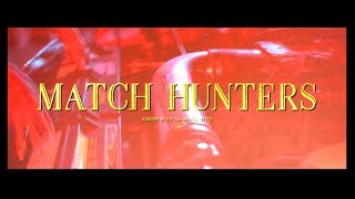 Match Hunters Music Video