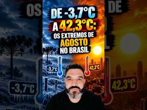 De -3,7°C a 42,3°C: os extremos de agosto no Brasil