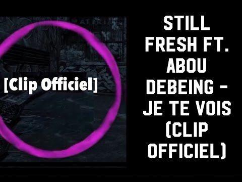 Still Fresh ft. Abou Debeing - Je te vois (Clip Officiel)