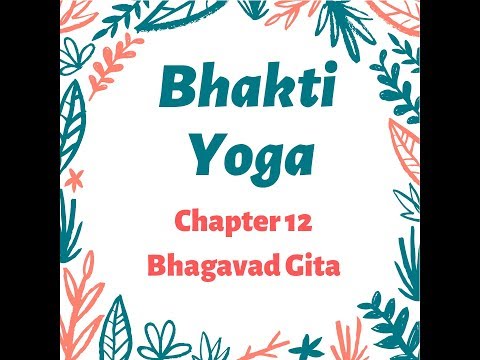Bhakti Yoga: Chapter 12 of Bhagavad Gita (Talk 8 of 14)