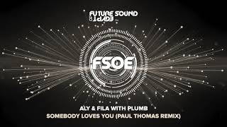 Aly &amp; Fila with Plumb - Somebody Loves You (Paul Thomas Remix)