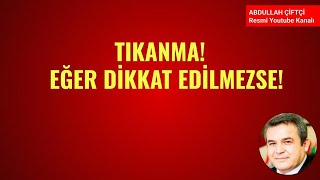 TIKANMA! EĞER DİKKAT EDİLMEZSE!