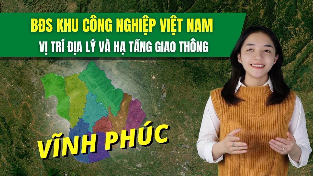 Bất Động Sản KCN | Vĩnh Phúc: Vị Trí Địa Lý và Hạ Tầng Giao Thông | Bất Động Sản BOR